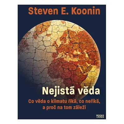 Nejistá věda - Co věda o klimatu říká, co neříká, a proč na tom záleží - Koonin Steven E.