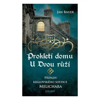 Prokletí domu U Dvou růží – Případy královského soudce Melichara - Bauer Jan