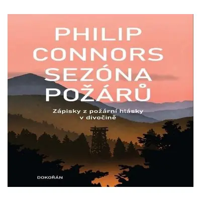 Sezóna požárů - Zápisky z požární hlásky v divočině - Connors Philip