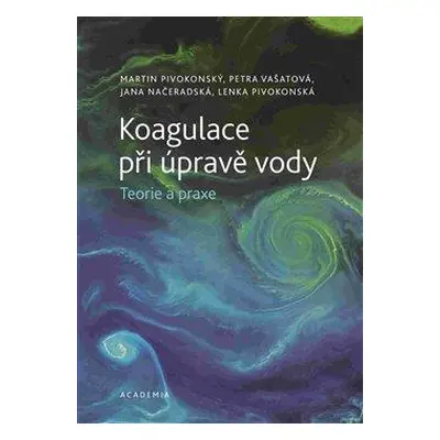 Koagulace při úpravě vody - Teorie a praxe - Pivokonský Martin