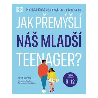 Jak přemýšlí náš mladší teenager? Věková kategorie 8 až 12 - Praktická dětská psychologie pro m