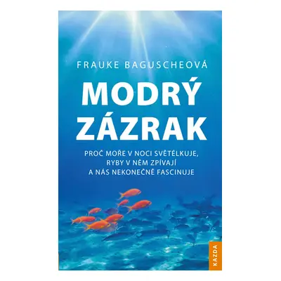 Modrý zázrak - Proč moře v noci světélkuje, ryby v něm zpívají a nás nekonečně fascinuje - Bagus