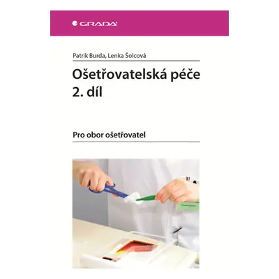 Ošetřovatelská péče 2. díl - Pro obor ošetřovatel - Burda Patrik, Šolcová Lenka