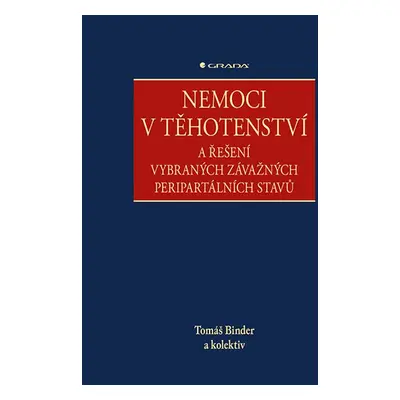 Nemoci v těhotenství a řešení vybraných závažných peripartálních stavů - Binder Tomáš, Vavřinkov