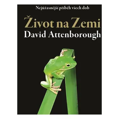 Život na Zemi - Nejúžasnější příběh všech dob - Attenborough David