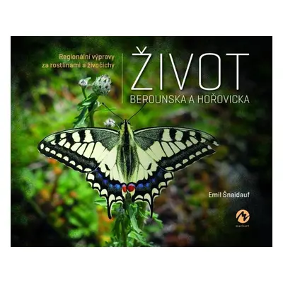 Život Berounska a Hořovicka - Regionální výpravy za rostlinami a živočichy - Šnaidauf Emil