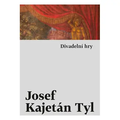 Divadelní hry (1) - Tyl Josef Kajetán