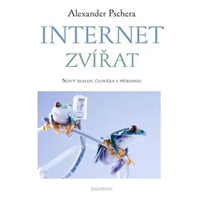 Internet zvířat - Nový dialog člověka s přírodou - Pschera Alexander