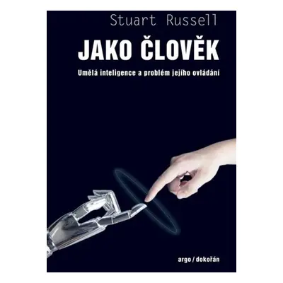 Jako člověk - Umělá inteligence a problém jejího ovládání - Russell Stuart