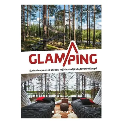 Glamping - Luxusní kempování na nejkrásnějších místech Evropy - Shattauer Julia