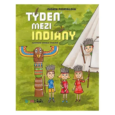 Týden mezi indiány - Pospíšilová Zuzana