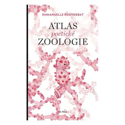 Atlas poetické zoologie - Pouydebat Emmanuelle