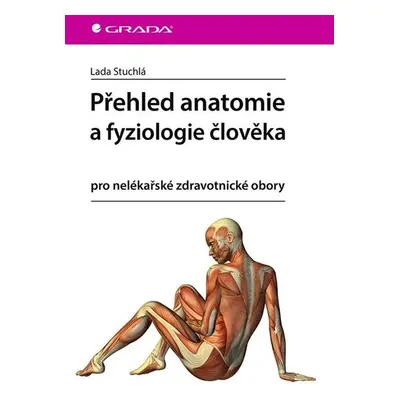 Přehled anatomie a fyziologie člověka pro nelékařské zdravotnické obory - Stuchlá Lada