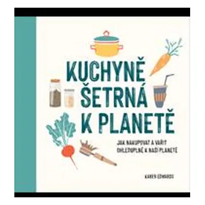 Kuchyně šetrná k planetě - Edwards Karen