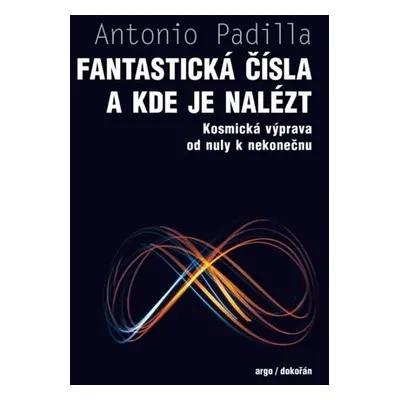 Fantastická čísla a kde je nalézt - Kosmická výprava od nuly k nekonečnu - Padilla Agustin