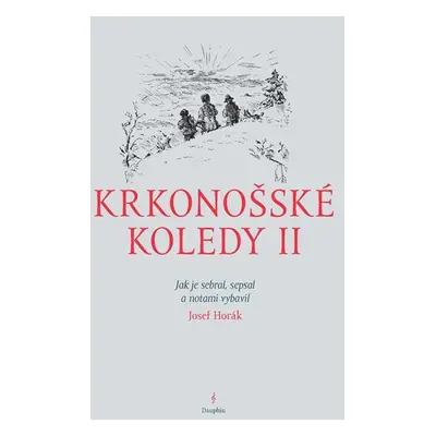 Krkonošské koledy II. - Jak je sebral, sepsal a notami vybavil Josef Horák - Horák Josef