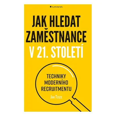 Jak hledat zaměstnance v 21. století - Techniky moderního recruitmentu - Tegze Jan