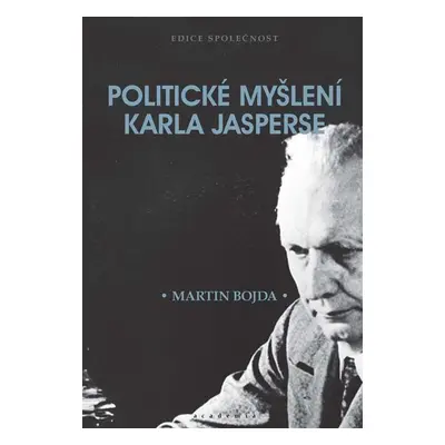 Politické myšlení Karla Jasperse - Bojda Martin