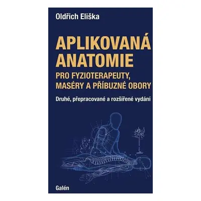 Aplikovaná anatomie pro fyzioterapeuty, maséry a příbuzné obory - Eliška Oldřich