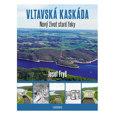 Vltavská kaskáda - Nový život staré řeky - Fryš Josef