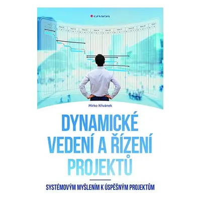 Dynamické vedení a řízení projektů - Systémovým myšlením k úspěšným projektům - Křivánek Mirko, 