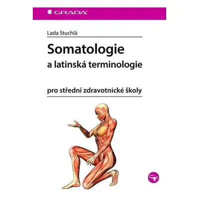 Somatologie a latinská terminologie pro střední zdravotnické školy - Stuchlá Lada