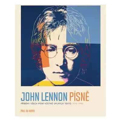 John Lennon PÍSNĚ - Příběhy všech písní včetně úplných textů 1970-80 - Du Noyer Paul