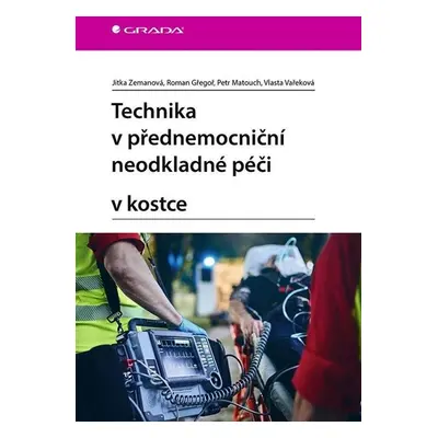 Technika v přednemocniční neodkladné péči v kostce - Zemanová Jitka