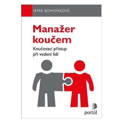 Manažer koučem - Koučovací přístup při vedení lidí - Bohoňková Irma