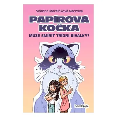 Papírová kočka - Může smířit třídní rivalky? - Martínková Racková Simona