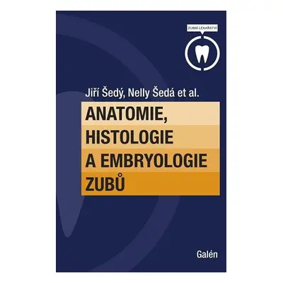 Anatomie, histologie a embryologie zubů - Šedý Jiří, Šedá Nelly