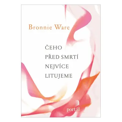 Čeho před smrtí nejvíce litujeme - Bronnie Ware