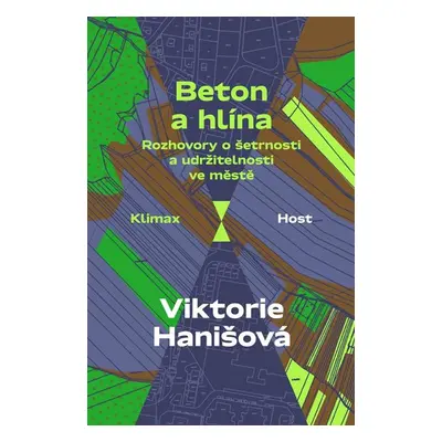 Beton a hlína - Rozhovory o šetrnosti a udržitelnosti ve městě - Hanišová Viktorie