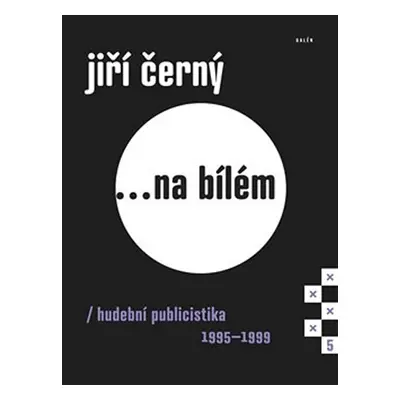 Jiří Černý... na bílém 5 - Hudební publicistika 1995-1999 - Černý Jiří