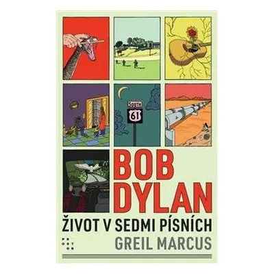 Bob Dylan - Život v sedmi písních - Greil Marcus