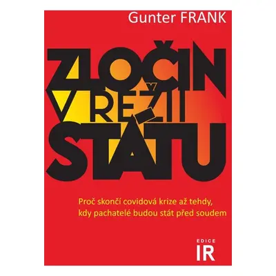 Zločin v režii státu - Proč skončí covidová krize až tehdy, kdy pachatelé budou stát před soudem