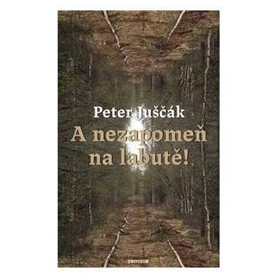 A nezapomeň na labutě! - Juščák Peter