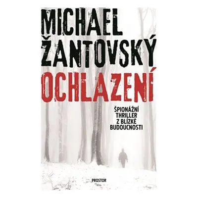 Ochlazení - Špionážní thriller z blízké budoucnosti - Žantovský Michael