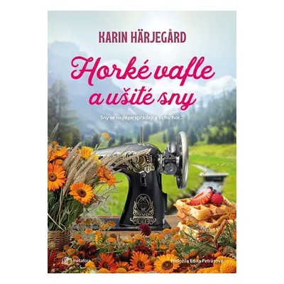 Horké vafle a ušité sny - Härjegard Karin