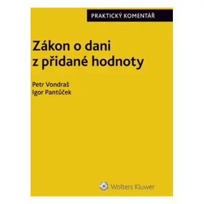 Zákon o dani z přidané hodnoty Praktický komentář - Igor Pantůček, Petr Vondraš