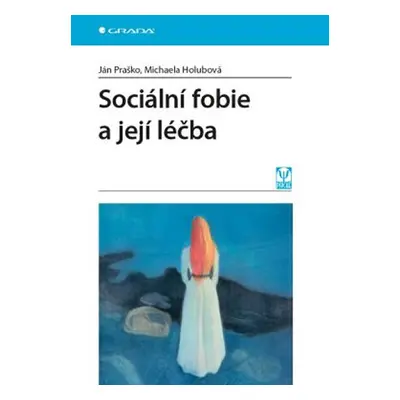 Sociální fobie a její léčba - Praško Ján, Holubová Michaela,