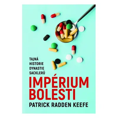 Imperium bolesti - Tajná historie dynastie Sacklerů - Keefe Patrick Radden