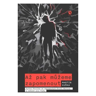 Až pak můžeme zapomenout - Syrový thriller ze zapomenutých čtvrtí Berouna a nočních ulic Prahy -