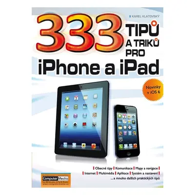 333 tipů a triků pro iPhone a iPad + novinky v iOS 6 - Klatovský Karel Ing.