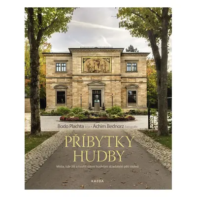 Příbytky hudby - Místa, kde žili a tvořili slavní hudební skladatelé pěti století - Plachta Bodo