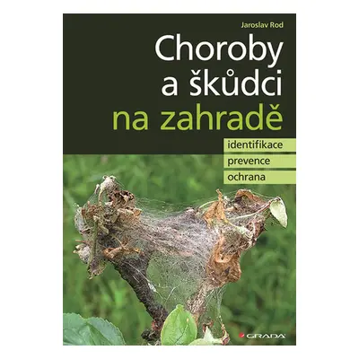 Choroby a škůdci na zahradě - identifikace, prevence a ochrana - Rod Jaroslav