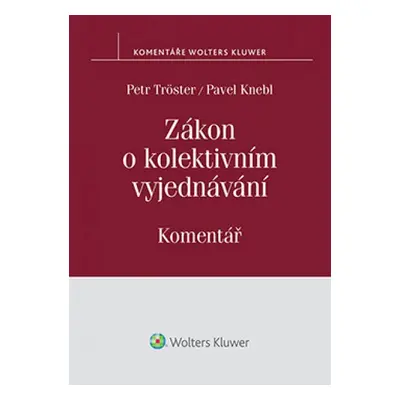 Zákon o kolektivním vyjednávání - Komentář - Petr Tröster, Pavel Knebl