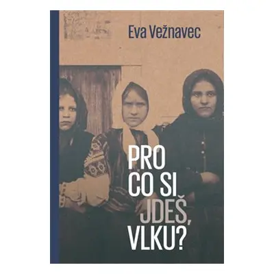 Pro co si jdeš, vlku? - Vežnavec Eva