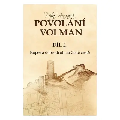 Povolání Volman díl I. - Kupec a dobrodruh na Zlaté cestě - Braunová Petra