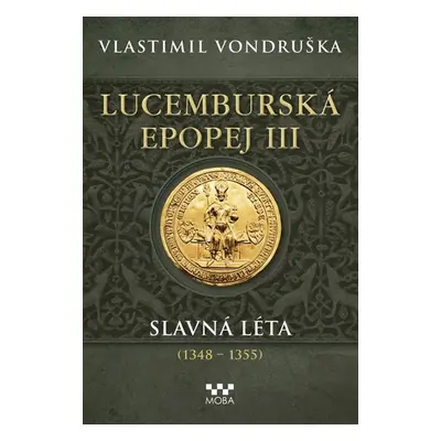 Lucemburská epopej III - Slavná léta (1348-1355) - Vondruška Vlastimil